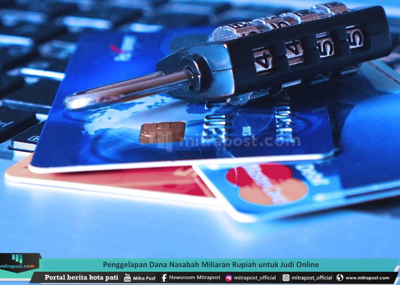 PENGGELAPAN DANA NASABAH MILIARAN RUPIAH UNTUK JUDI ONLINE
