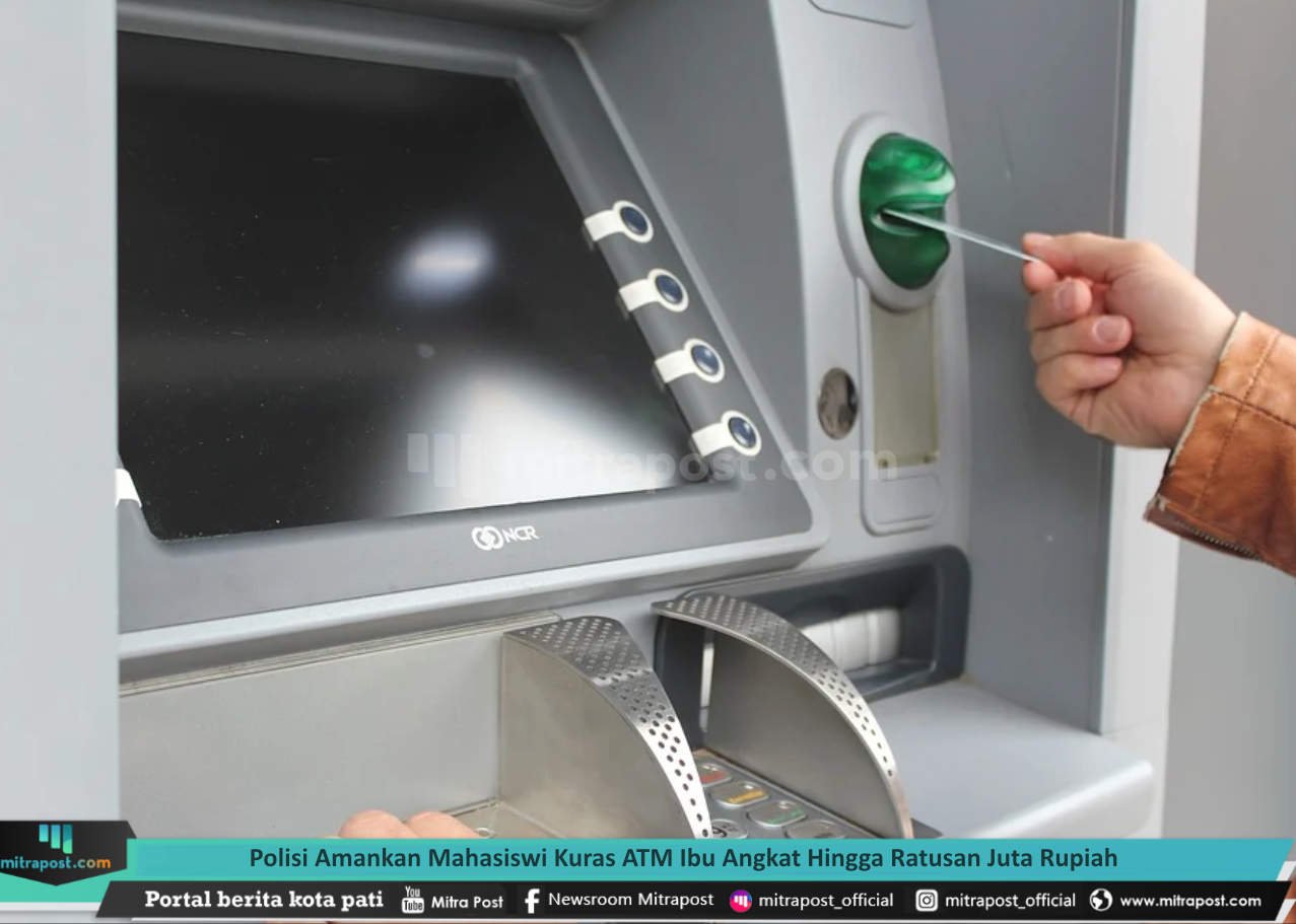 POLISI AMANKAN MAHASISWI KURAS ATM IBU ANGKAT HINGGA RATUSAN JUTA RUPIAH