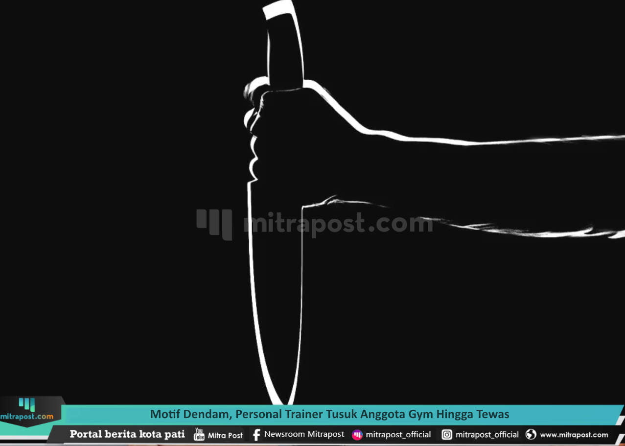 MOTIF DENDAM, PERSONAL TRAINER TUSUK ANGGOTA GYM HINGGA TEWAS