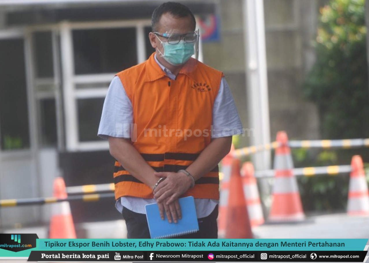 TIPIKOR BENIH LOBSTER, EDHY PRABOWO: TIDAK ADA KAITANNYA DENGAN MENTERI PERTAHANAN