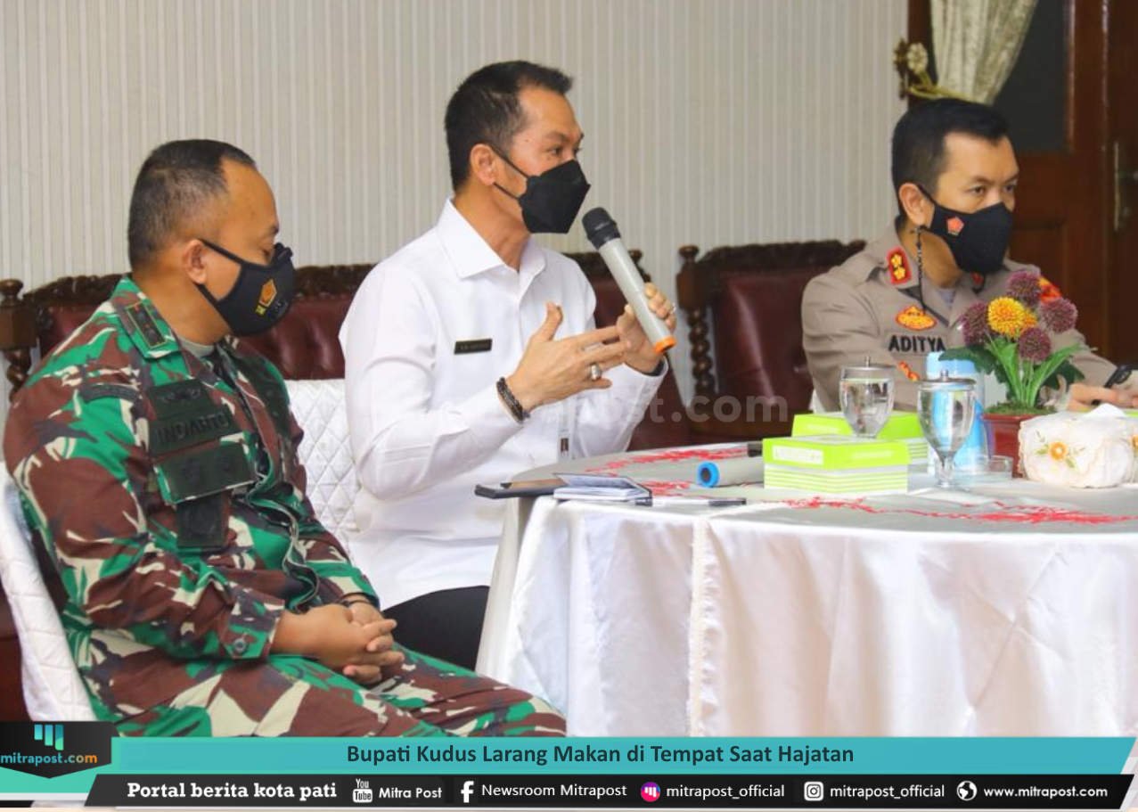 BUPATI KUDUS LARANG MAKAN DI TEMPAT SAAT HAJATAN