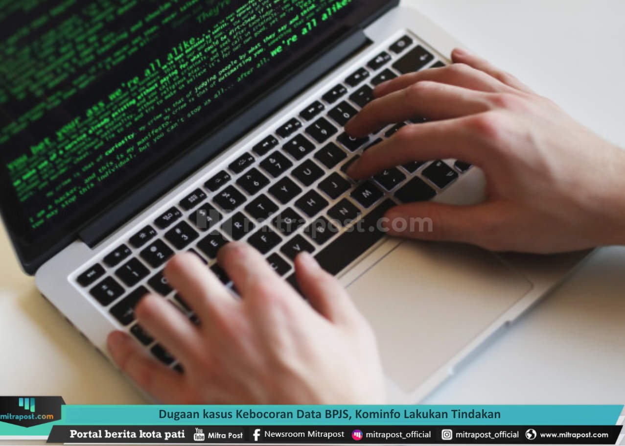 DUGAAN KASUS KEBOCORAN DATA BPJS, KOMINFO LAKUKAN TINDAKAN