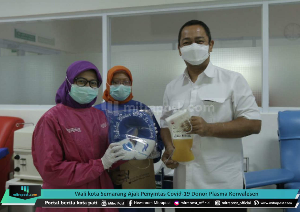 WALI KOTA SEMARANG AJAK PENYINTAS COVID-19 DONOR PLASMA KONVALESEN
