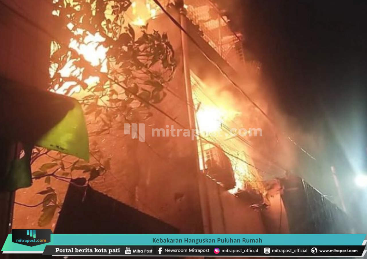 KEBAKARAN HANGUSKAN PULUHAN RUMAH