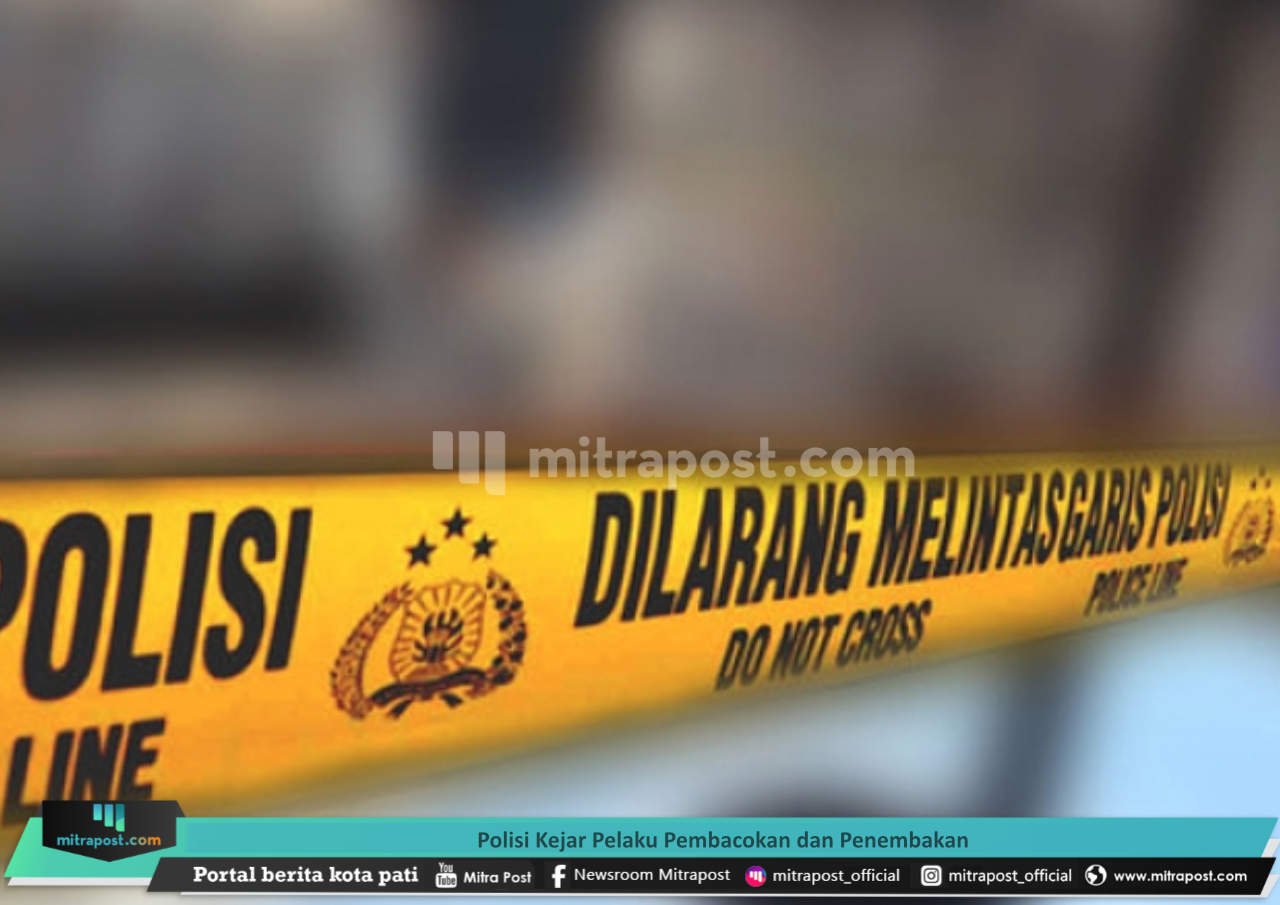 POLISI KEJAR PELAKU PEMBACOKAN DAN PENEMBAKAN