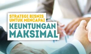 Strategi Bisnis Untuk Menvapai Keuntungan Maksimal
