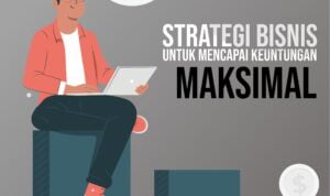 Strategi bisnis untuk mencapai keuntungan maksimal