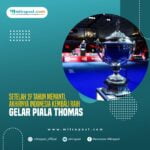 Setelah 19 Tahun Menanti, Akhirnya Indonesia Kembali Raih Gelar Piala Thomas