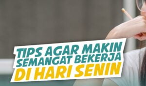 Tips Agara Makin Semangat Bekerja Di Hari Senin