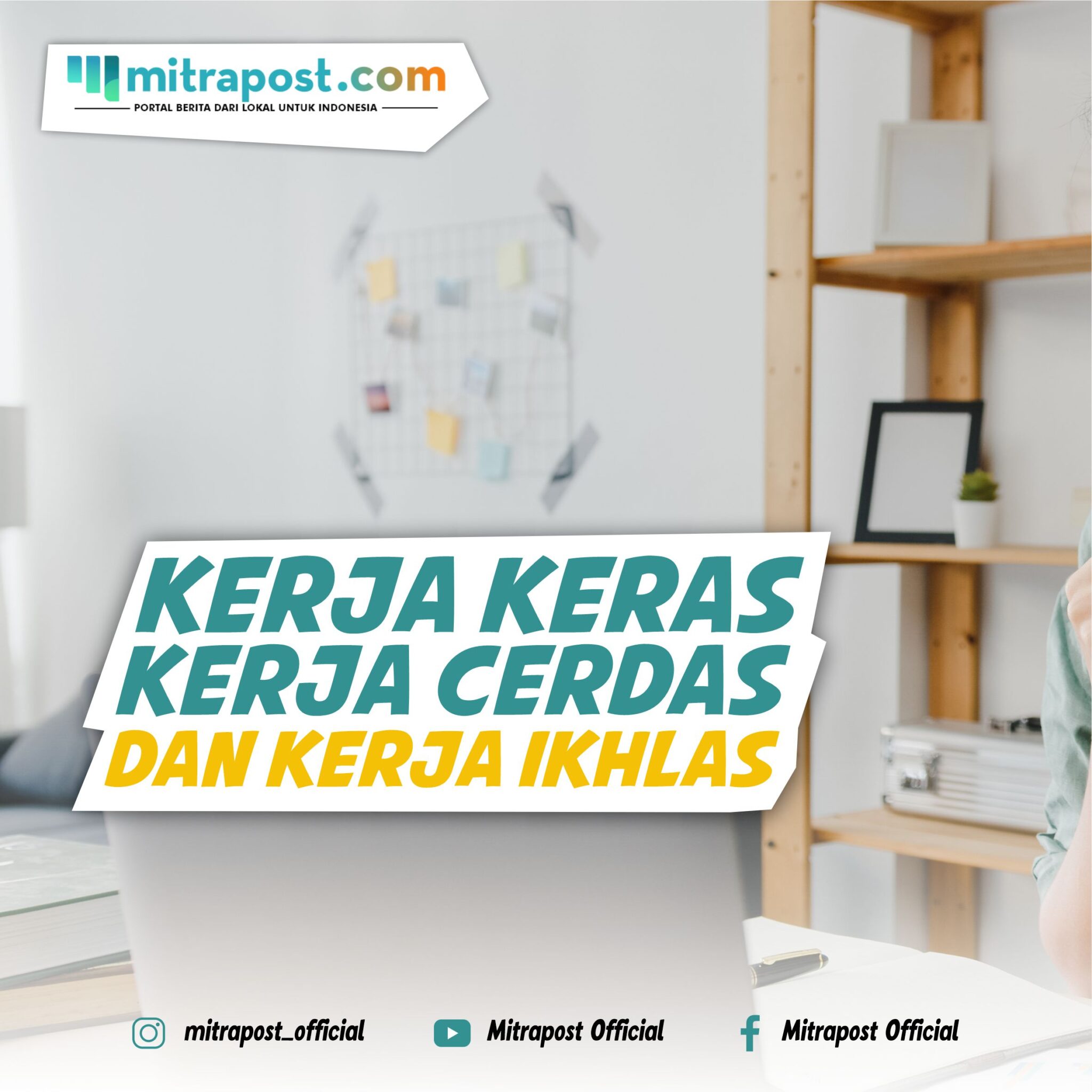 kerja keras, Kerja Cerdas, dan Kerja Ikhlas