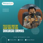 Polisi Segel Ruko dan Lahan Tanpa Izin Yang Dikuasai Ormas