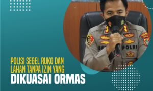 Polisi Segel Ruko dan Lahan Tanpa Izin Yang Dikuasai Ormas